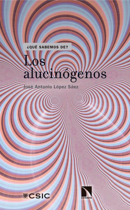 José Antonio López Sáez (IH) publica "Los alucinógenos", en la colección de divulgación '¿Qué sabemos de…?' del CSIC y La Catarata