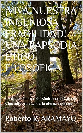Roberto Aramayo publica el libro '¡VIVA NUESTRA INGENIOSA FRAGILIDAD! UNA RAPSODIA ETICO FILOSOFICA'