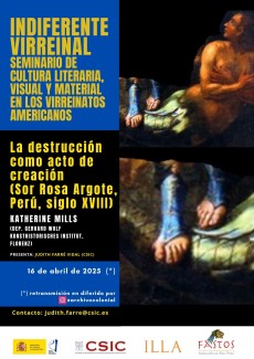 Indiferente Virreinal. Seminario de Cultura Literaria, Visual y Material en los Virreinatos Americanos: "La destrucción como acto de creación (Sor Rosa Argote, Perú, s XVIII)"