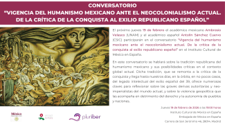 Conversatorio "Vigencia del humanismo mexicano ante el neocolonialismo actual. De la crítica de la conquista al exilio republicano español"